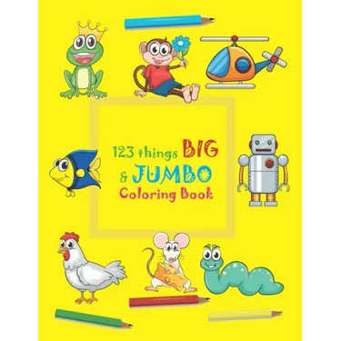 123 things BIG & JUMBO Coloring Book: 123 Coloring Pages!!, Easy, LARGE, GIANT beautiful Pictures Coloring Books for Toddlers, Kids Ages 3-8