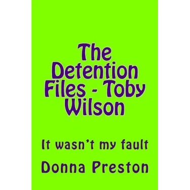 The Detention Files - Toby Wilson: It wasn't my fault