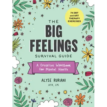 The Big Feelings Survival Guide: A Creative Workbook for Mental Health (74 Dbt and Art Therapy Exercises)