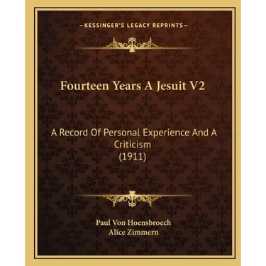 Fourteen Years A Jesuit V2: A Record Of Personal Experience And A Criticism (1911)