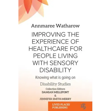 Improving the Experience of Health Care for People Living with Sensory Disability: Knowing What is Going On