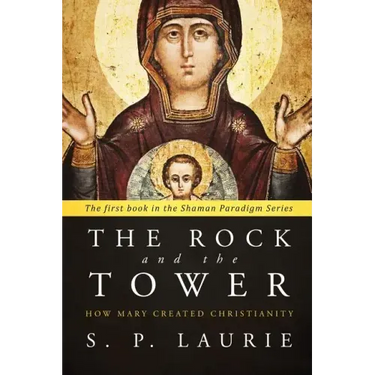 The Rock and the Tower: How Mary created Christianity