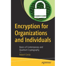 Encryption for Organizations and Individuals: Basics of Contemporary and Quantum Cryptography