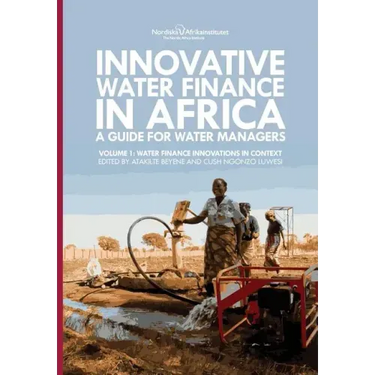 Innovative Water Finance in Africa: A Guide for Water Managers: Volume 1: Water Finance Innovations in Context