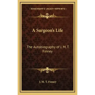 A Surgeon's Life: The Autobiography of J. M. T. Finney