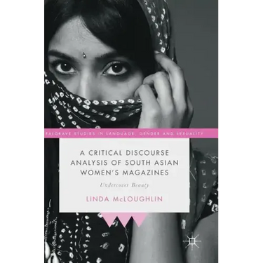 A Critical Discourse Analysis of South Asian Women's Magazines: Undercover Beauty