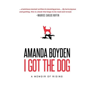 I Got the Dog: A Memoir of Rising