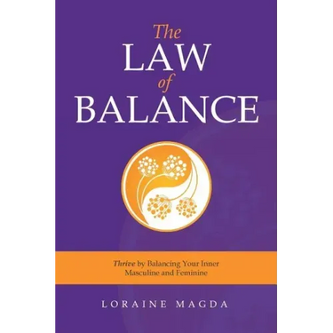 The Law of Balance: Thrive by Balancing Your Inner Masculine and Feminine