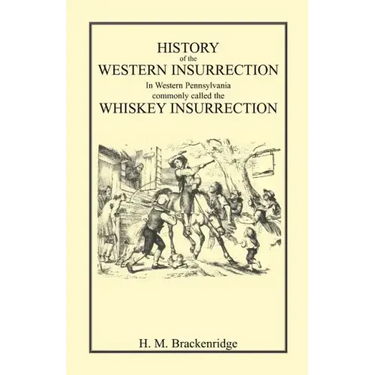 History of the Western Insurrection in Western Pennsylvania commonly called the Whiskey Insurrection