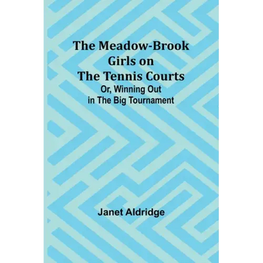 The Meadow-Brook Girls on the Tennis Courts; Or, Winning Out in the Big Tournament