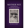 Mother Wit: Exalting Motherhood while Honoring a Great Mother