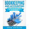 Bookkeeping and Accounting: The Ultimate Guide to Basic Bookkeeping and Basic Accounting Principles for Small Business