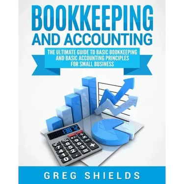 Bookkeeping and Accounting: The Ultimate Guide to Basic Bookkeeping and Basic Accounting Principles for Small Business