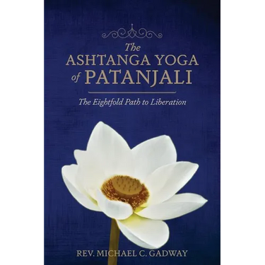 The Ashtanga Yoga of Patanjali: The Eightfold Path to Liberation