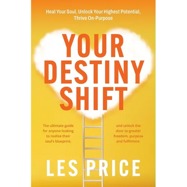 Your Destiny Shift: Heal Your Soul, Unlock Your Highest Potential, Thrive On-Purpose
