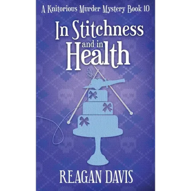 In Stitchness and in Health: A Knitorious Murder Mystery Book 10