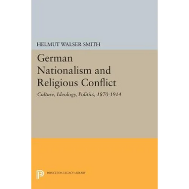German Nationalism and Religious Conflict: Culture, Ideology, Politics, 1870-1914