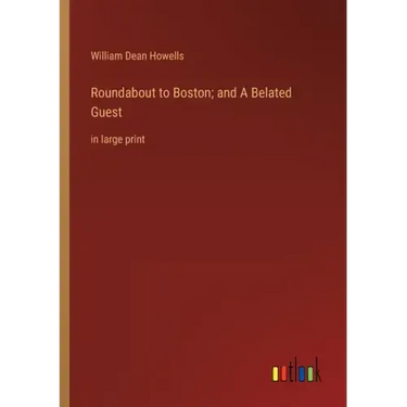 Roundabout to Boston; and A Belated Guest: in large print