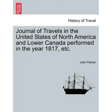 Journal of Travels in the United States of North America and Lower Canada Performed in the Year 1817, Etc.