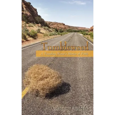 Tumbleweed: A Traveling Nurses Stories of Faith