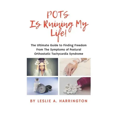 POTS Is Ruining My Life!: The Ultimate Guide to Finding Freedom From The Symptoms of Postural Orthostatic Tachycardia Syndrome