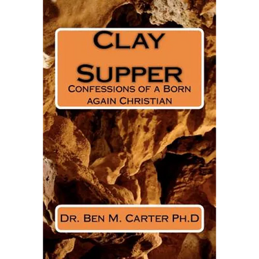 Clay Supper: Confessions of a Born again Christian