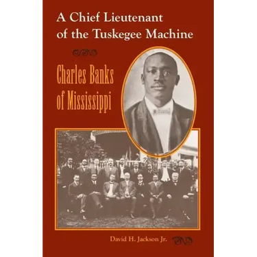 A Chief Lieutenant of the Tuskegee Machine: Charles Banks of Mississippi