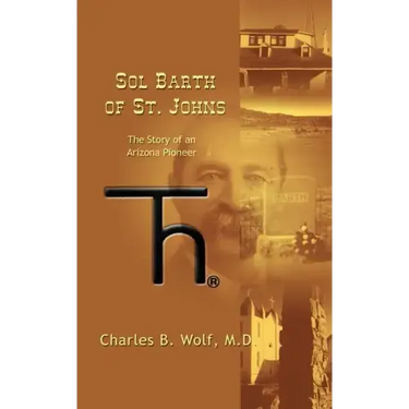 Sol Barth of St. Johns: The Story of an Arizona Pioneer