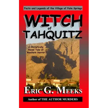 Witch of Tahquitz: Facts and Legends of the Village of Palm Springs