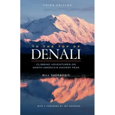 To the Top of Denali: Climbing Adventures on North America's Highest Peak