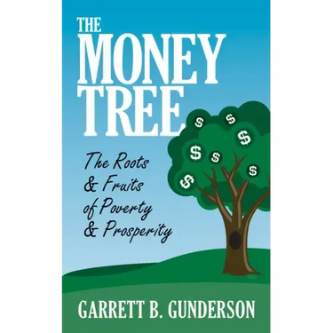 The Money Tree: The Roots & Fruits of Poverty & Prosperity: The Roots & Fruits of Poverty & Prosperity