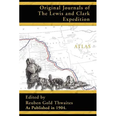 Atlas Accompanying the Original Journals of the Lewis and Clark Expedition 1804-1806