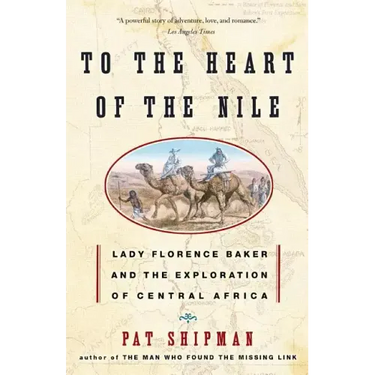To the Heart of the Nile: Lady Florence Baker and the Exploration of Central Africa