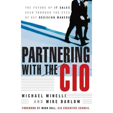 Partnering with the CIO: The Future of It Sales Seen Through the Eyes of Key Decision Makers