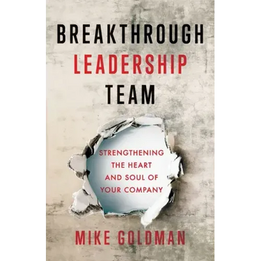 Breakthrough Leadership Team: Strengthening the Heart and Soul of Your Company