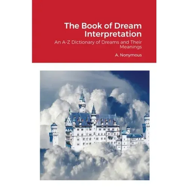 The Book of Dream Interpretation: An A-Z Dictionary of Dreams and Their Meanings