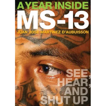 A Year Inside MS-13: See, Hear, and Shut Up