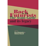 Back to the Futurists: The Avant-Garde and Its Legacy