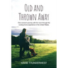 Old and Thrown Away: One woman's journey with her mom through the nursing home experience in the United States