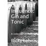 Under the Influence: Gin and Tonic: A Collection of Poetry