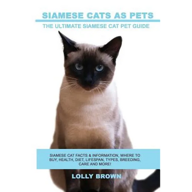 Siamese Cats as Pets: Siamese Cat Facts & Information, where to buy, health, diet, lifespan, types, breeding, care and more! The Ultimate Si
