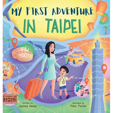 My First Adventure in Taipei: Travel Book for Kids: Exploring Taipei's Landmarks, Culture, and Famous Local Foods