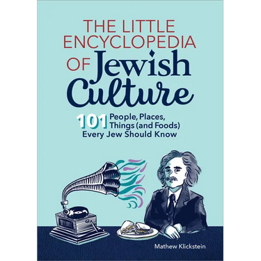 The Little Encyclopedia of Jewish Culture: 101 People, Places, Things (and Foods) Every Jew Should Know