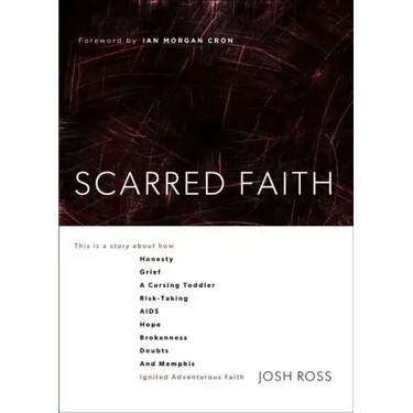 Scarred Faith: This Is a Story about How Honesty, Grief, a Cursing Toddler, Risk-Taking, Aids, Hope, Brokenness, Doubts, and Memphis Ignited Adventuro
