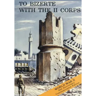 To Bizerte With The II Corps: 23 April - 13 May 1943