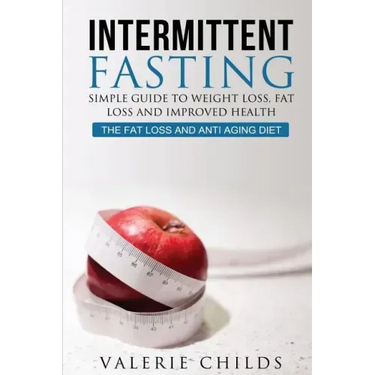 Intermittent Fasting: Simple Guide to Weight Loss, Fat Loss and Improved Health - The Fat Loss and Anti Aging Diet
