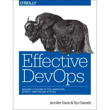 Effective Devops: Building a Culture of Collaboration, Affinity, and Tooling at Scale