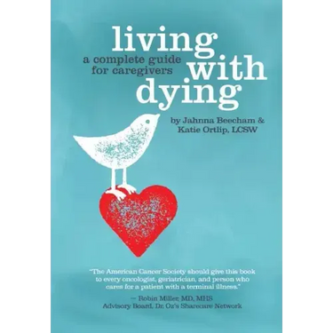Living with Dying: A Complete Guide for Caregivers