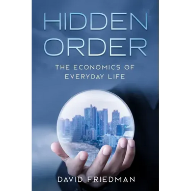 Hidden Order: The Economics of Everyday Life