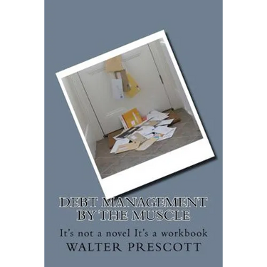 Debt Management by The Muscle: It's not a novel It's a workbook
